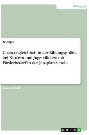 Cover of Chancengleichheit in der Bildungspolitik bei Kindern und Jugendlichen mit Foerderbedarf in der Jenaplan-Schule