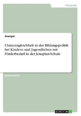 Book cover for Chancengleichheit in der Bildungspolitik bei Kindern und Jugendlichen mit Foerderbedarf in der Jenaplan-Schule