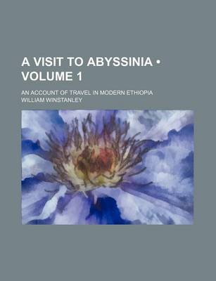 Book cover for A Visit to Abyssinia (Volume 1); An Account of Travel in Modern Ethiopia