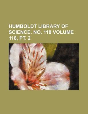 Book cover for Humboldt Library of Science. No. 118 Volume 118, PT. 2