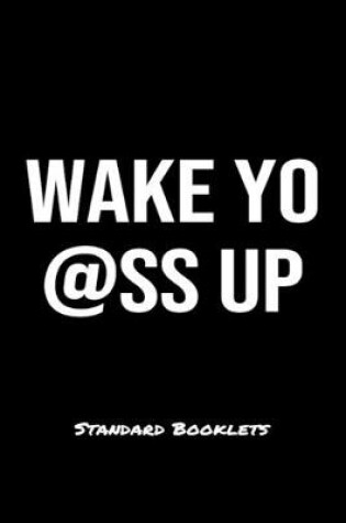 Cover of Wake Yo @ss Up Standard Booklets