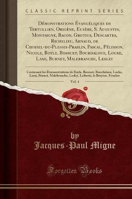 Book cover for Demonstrations Evangeliques de Tertullien, Origene, Eusebe, S. Augustin, Montaigne, Bacon, Grotius, Descartes, Richelieu, Arnaud, de Choisel-du-Plessis-Praslin, Pascal, Pelisson, Nicole, Boyle, Bossuet, Bourdaloue, Locke, Lami, Burnet, Malebranche,