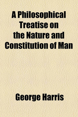 Book cover for A Philosophical Treatise on the Nature and Constitution of Man