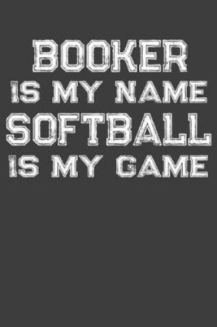 Cover of Booker Is My Name Softball Is My Game