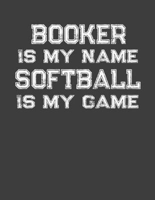 Book cover for Booker Is My Name Softball Is My Game