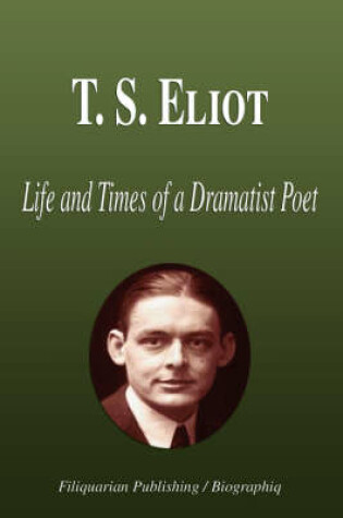 Cover of T. S. Eliot - Life and Times of a Dramatist Poet (Biography)