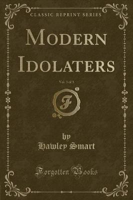 Book cover for Modern Idolaters, Vol. 3 of 3 (Classic Reprint)