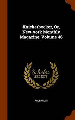 Book cover for Knickerbocker, Or, New-York Monthly Magazine, Volume 46