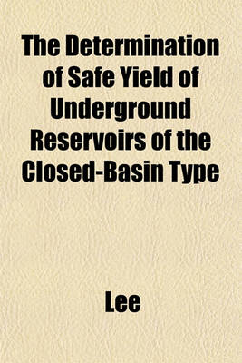 Book cover for The Determination of Safe Yield of Underground Reservoirs of the Closed-Basin Type