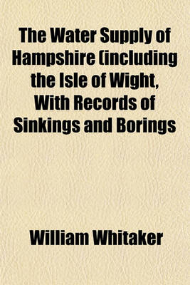 Book cover for The Water Supply of Hampshire (Including the Isle of Wight, with Records of Sinkings and Borings