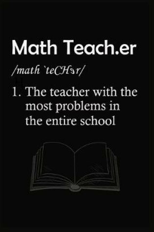 Cover of Math Teach.er /math 'teCHer/ 1.The teacher with the most problems in the entire school