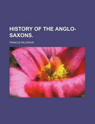 Book cover for History of the Anglo-Saxons.