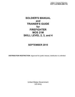 Book cover for Soldier's Training Publication STP 5-21M24-SM-TG Soldier's Manual and Trainer's Guide for Firefighter MOS 21M