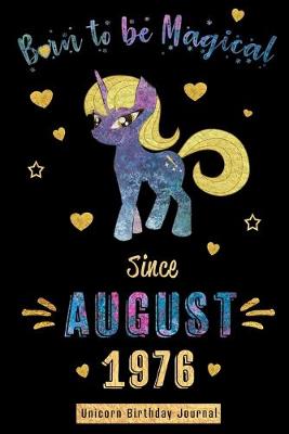 Book cover for Born to be Magical Since August 1976 - Unicorn Birthday Journal