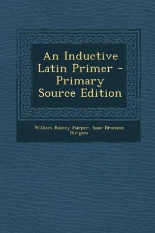 Cover of An Inductive Latin Primer - Primary Source Edition