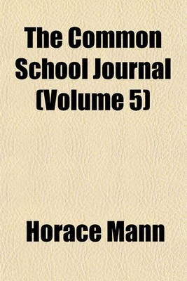 Book cover for The Common School Journal Volume 5