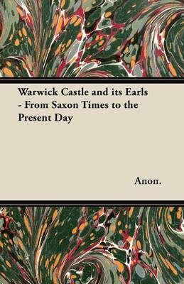 Book cover for Warwick Castle and Its Earls - From Saxon Times to the Present Day