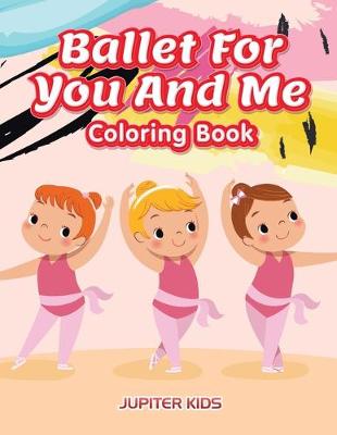 Book cover for Ballet For You And Me Coloring Book