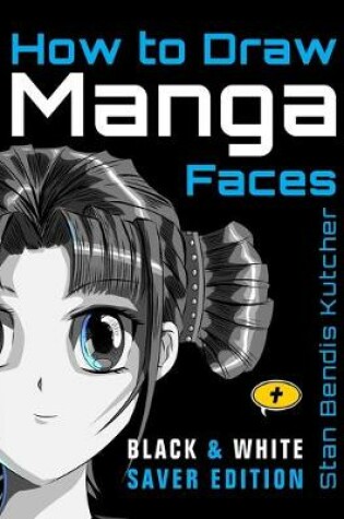 Cover of How to Draw Manga Faces (Black & White Saver Edition)