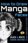 Book cover for How to Draw Manga Faces (Black & White Saver Edition)