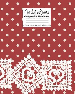Book cover for Crochet Lovers Composition Notebook 8 X 10 200 page (100 sheets) College Ruled