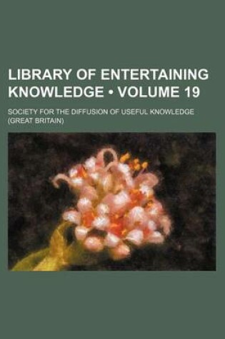 Cover of Library of Entertaining Knowledge (Volume 19)