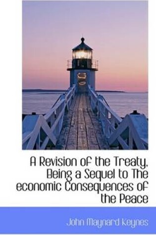 Cover of A Revision of the Treaty, Being a Sequel to the Economic Consequences of the Peace