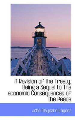 Book cover for A Revision of the Treaty, Being a Sequel to the Economic Consequences of the Peace