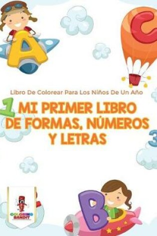 Cover of Mi Primer Libro De Formas, Números Y Letras