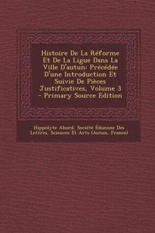 Cover of Histoire de La Reforme Et de La Ligue Dans La Ville D'Autun