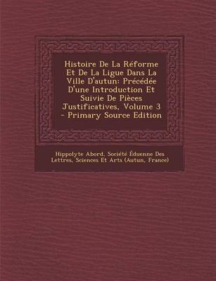 Book cover for Histoire de La Reforme Et de La Ligue Dans La Ville D'Autun