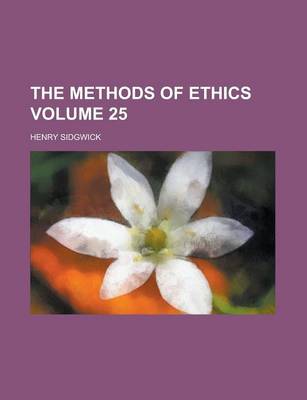 Book cover for The Methods of Ethics Volume 25