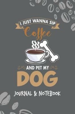 Cover of I Just Wanna Sip Coffee and Pet My Dog