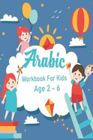 Cover of Arabic Workbook For Kids Age 2 - 6