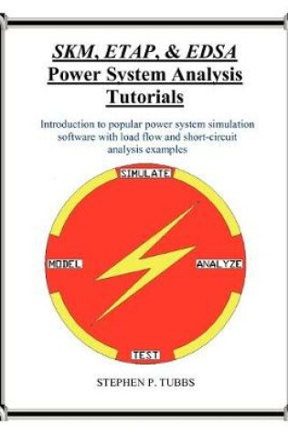 Cover of SKM, ETAP, & EDSA Power System Analysis Tutorials