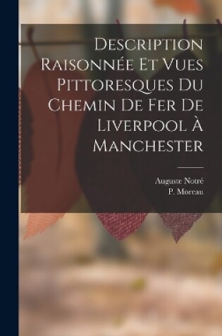 Cover of Description Raisonnée Et Vues Pittoresques Du Chemin De Fer De Liverpool À Manchester