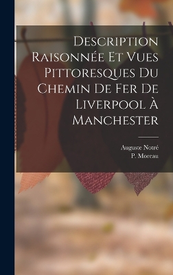 Cover of Description Raisonnée Et Vues Pittoresques Du Chemin De Fer De Liverpool À Manchester