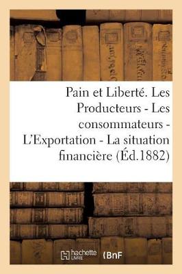 Book cover for Pain Et Liberte. Les Producteurs - Les Consommateurs - l'Exportation - La Situation Financiere -