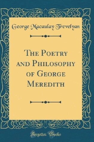 Cover of The Poetry and Philosophy of George Meredith (Classic Reprint)