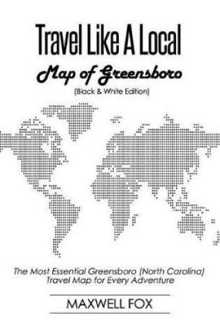 Cover of Travel Like a Local - Map of Greensboro (Black and White Edition)