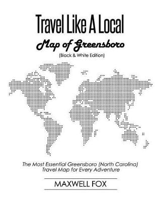 Book cover for Travel Like a Local - Map of Greensboro (Black and White Edition)