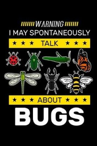 Cover of Warning I May Spontaneously Talk About Bugs