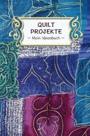 Cover of Quilt Projekte - Mein Ideenbuch -
