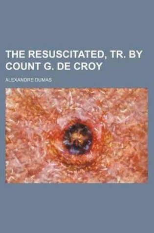 Cover of The Resuscitated, Tr. by Count G. de Croy