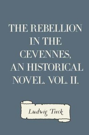Cover of The Rebellion in the Cevennes, an Historical Novel. Vol. II.