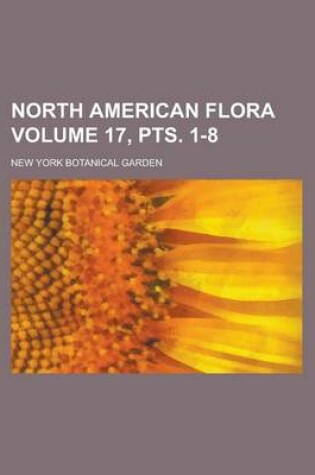 Cover of North American Flora Volume 17, Pts. 1-8