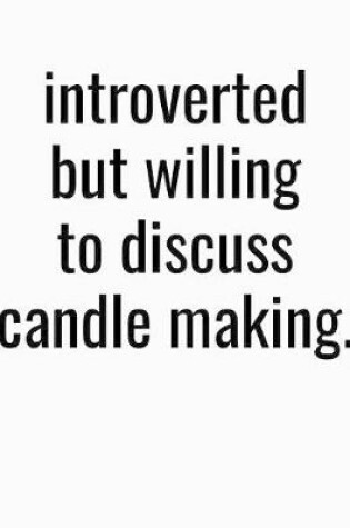 Cover of Introverted But Willing To Discuss Candle Making