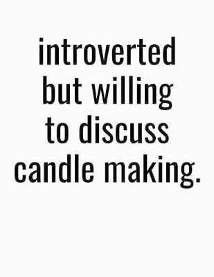 Book cover for Introverted But Willing To Discuss Candle Making