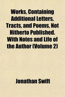 Book cover for Works, Containing Additional Letters, Tracts, and Poems, Not Hitherto Published. with Notes and Life of the Author (Volume 2)