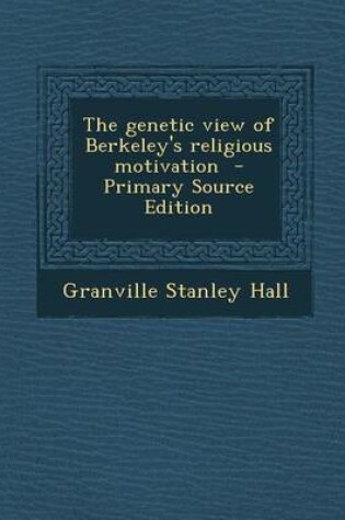 Cover of The Genetic View of Berkeley's Religious Motivation - Primary Source Edition